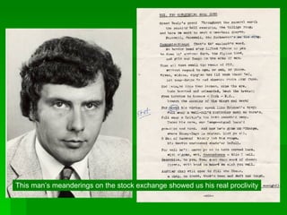 This man’s meanderings on the stock exchange showed us his real proclivity 