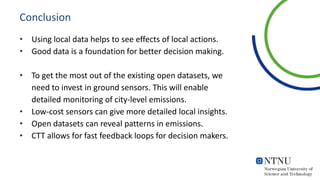 Conclusion
• Using local data helps to see effects of local actions.
• Good data is a foundation for better decision makin...