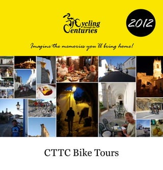 2012
Imagine the memories you’ll bring home!




     CTTC Bike Tours
 