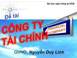 Đại học ngân hàng tp HCM




GVHD: Nguyễn Duy Linh
 
