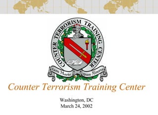 Counter Terrorism Training Center
Washington, DC
March 24, 2002
 