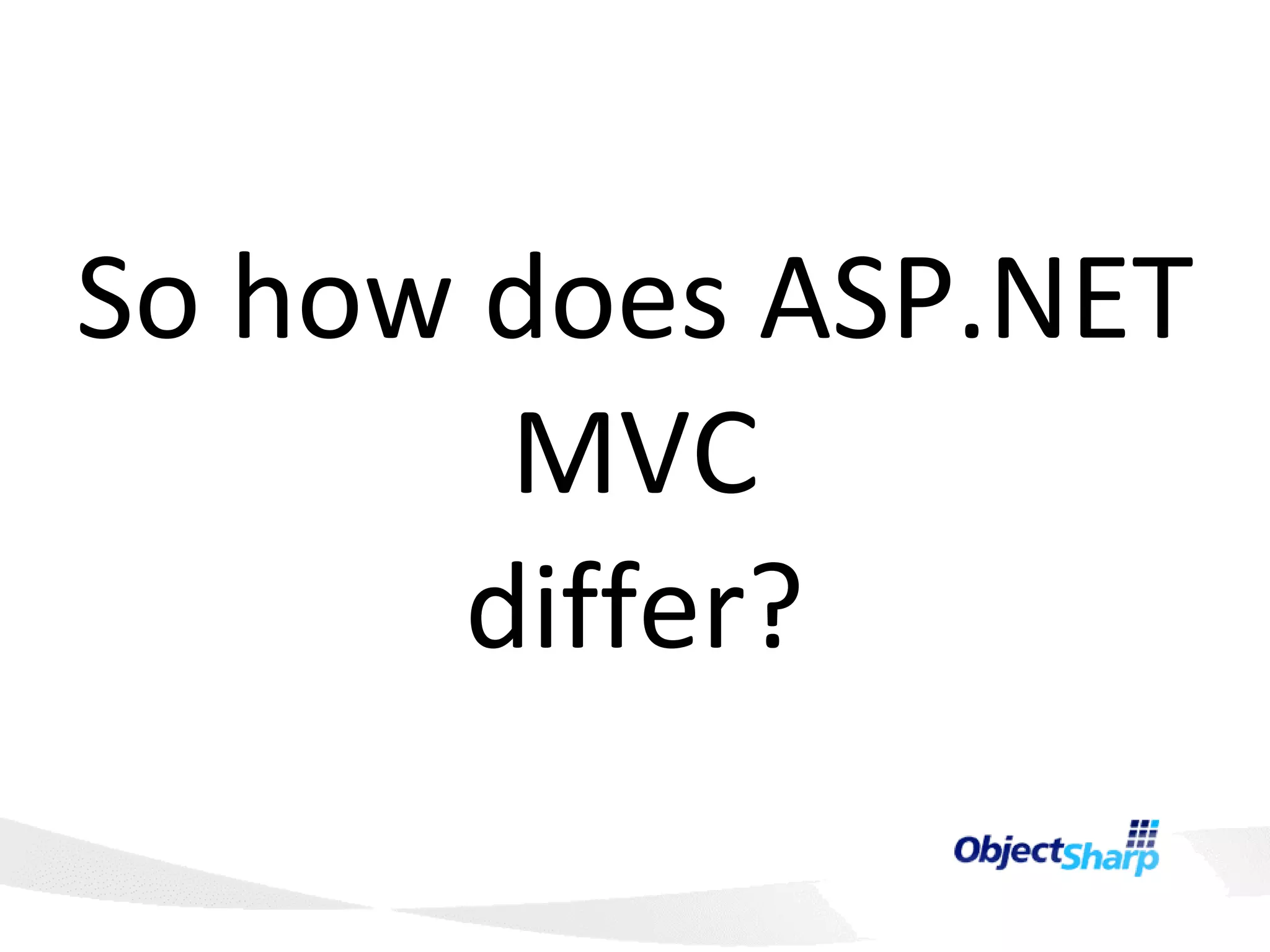 So how does ASP.NET MVC differ? 