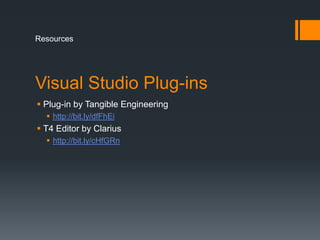 Visual Studio Plug-insPlug-in by Tangible Engineeringhttp://bit.ly/dfFhEiT4 Editor by Clariushttp://bit.ly/cHfGRnResources