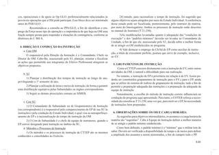 6.00 
cos, operacionais e de apoio às Op GLO, preferencialmente relacionados às 
prováveis operações que a OM pode participar. Esse bloco deve ser ministrado 
antes do PAB GLO. 
Recomenda-se a consulta ao PPA/GLO, a fi m de identifi car o em-prego 
da Força nesse tipo de operação e a importância de que haja na OM uma 
fração sempre pronta para responder a situações de contingência, conforme as 
diretrizes do C Mil A. 
4. DIREÇÃO E CONDUÇÃO DA INSTRUÇÃO 
a. Cmt OM 
O responsável pela Direção da Instrução é o Comandante, Chefe ou 
Diretor de OM. Cabe-lhe, assessorado pelo S3, planejar, orientar e fi scalizar 
as ações que permitirão aos integrantes do Efetivo Profi ssional atingirem os 
objetivos propostos. 
b. S3 
1) Planejar a distribuição dos tempos de instrução ao longo do ano, 
privilegiando o 1º semestre do ano. 
2) Planejar a utilização de áreas e meios de instrução, de forma a garantir 
uma distribuição equitativa pelas Subunidades ou órgãos correspondentes. 
3) Seguir as demais prescrições comuns ao SIMEB. 
c. Cmt SU 
1) O Comandante de Subunidade ou de Grupamento(s) de Instrução 
(ou correspondente) é o responsável pelo comparecimento do EP de sua SU às 
instruções e pela condução do Estudo Individual, o qual visa ao autoaperfeiço-amento 
do EP e à racionalização do tempo de instrução da OM. 
2) O Cmt de Subunidade é o chefe da equipe de instrutores, quando o 
EP estiver designado para instrução no âmbito da SU. 
d. Métodos e Processos de Instrução 
1) Os métodos e os processos de instrução da CTTEP são os mesmos 
conhecidos e consolidados no Exército. 
2)Contudo, para racionalizar o tempo de instrução, foi sugerido que 
alguns objetivos sejam atingidos por meio do Estudo Individual. A conferência 
desse estudo pode ser fi scalizada, posteriormente, pelo instrutor da matéria, 
por meio do Interrogatório. Ambos os processos de instrução estão descritos 
no manual do Instrutor (T 21-250). 
3)As modifi cações levantadas quanto à adequação das “condições de 
execução” e dos “padrões mínimos” deverão ser levadas ao Comandante da 
Unidade, a fi m de que ele, assessorado pelo S3, decida sobre a melhor forma 
de se atingir os OII estabelecidos no programa. 
4) Vale destacar o emprego do Cb/Sd do EP como auxiliar de instru-ção, 
a título de executante perfeito, postura que serve de exemplo, inclusive, 
ao EV. 
5. GRUPAMENTOS DE INSTRUÇÃO 
Como a CTTEP concorre diretamente com a instrução do EV, entre outras 
atividades da OM, é natural a difi culdade para sua realização. 
No entanto, a instrução do EP é prioritária em relação à do EV. Assim po-derão 
ser constituídos grupamentos de instrução para o EV e para o EP, ainda 
que se utilize do sistema de rodízio de grupamento de instrução, tudo a fi m de 
permitir a preparação adequada das instruções e a preparação da adequada da 
equipe de instrução. 
Naturalmente, a escolha do método de instrução correto infl uenciará na 
condução do programa aqui apresentado. Para tanto, o COTER reforça a neces-sidade 
da consulta ao T 21-250, uma vez que, para motivar o EP, há necessidade 
de instruções bem preparadas. 
6. OBSERVAÇÕES SOBRE OS OII E CARGA HORÁRIA 
As sugestões para objetivos intermediários, os assuntos e a carga horária da 
matéria são “sugestões”. Cabe à Equipe de Instrução defi nir a melhor maneira 
de se atingir o padrão mínimo estabelecido. 
Como bem defi nido, o padrão mínimo é o “mínimo” que o militar tem de 
saber. Deverá ser verifi cada a disponibilidade de tempo e de meios para defi nir 
a amplitude dos assuntos a serem ministrados, a fi m de cumprir todo o PP. 
 