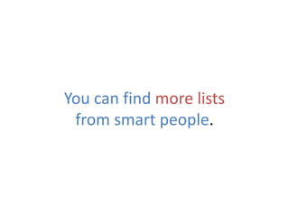You can find more lists
from smart people.
 