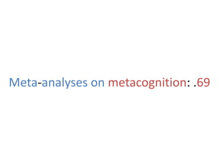 Meta-analyses on metacognition: .69
 