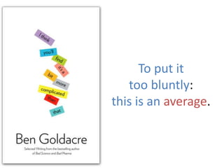 To put it
too bluntly:
this is an average.
 