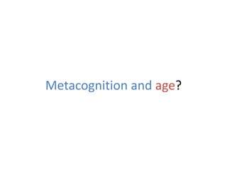 Metacognition and age?
 