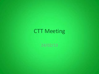 CTT Meeting

  24/02/13
 