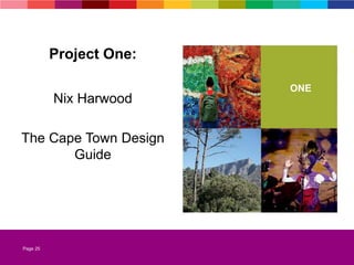 Page 25
Nix Harwood
The Cape Town Design
Guide
Project One:
ONE
 