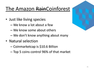 The Amazon RainCoinforest
• Just like living species
– We know a lot about a few
– We know some about others
– We don’t kn...