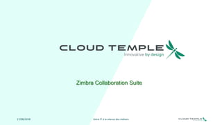 Zimbra Collaboration Suite
17/08/2018 Votre IT à la vitesse des métiers
 