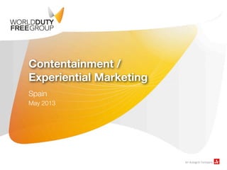 Contentainment /
Experiential Marketing
Spain
May 2013
 
