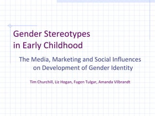 Gender Stereotypes  in Early Childhood ,[object Object],[object Object]