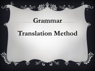 Grammar
Translation Method
 