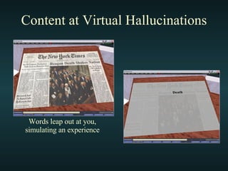 Content at Virtual Hallucinations Words leap out at you, simulating an experience 