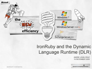 IronRuby and the Dynamic Language Runtime (DLR) Andre John Cruz19 December 2009 