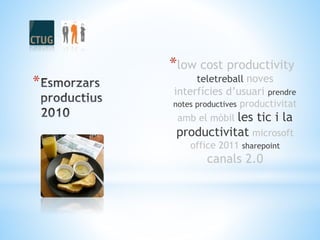 *
*low cost productivity
teletreball noves
interfícies d’usuari prendre
notes productives productivitat
amb el mòbil les tic i la
productivitat microsoft
office 2011 sharepoint
canals 2.0
 