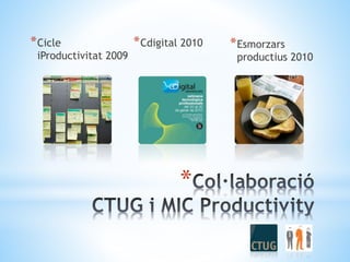 *
*Esmorzars
productius 2010
*Cicle
iProductivitat 2009
*Cdigital 2010
 