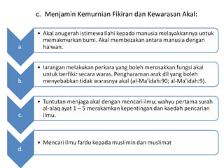 c. Menjamin Kemurnian Fikiran dan Kewarasan Akal:
 