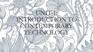 UNIT-1:
INTRODUCTION TO
CONTEMPORARY
TECHNOLOGY
 
