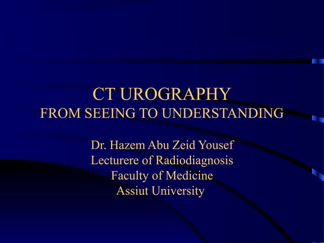 CT UROGRAPHY FROM SEEING TO UNDERSTANDING | PPT