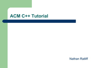 ACM C++ Tutorial ,[object Object]