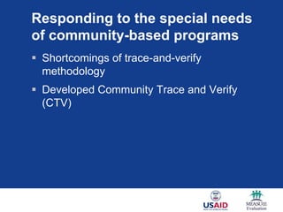 Responding to the special needs
of community-based programs
 Shortcomings of trace-and-verify
  methodology
 Developed Community Trace and Verify
  (CTV)
 