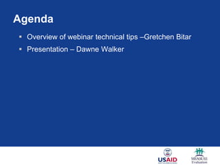 Agenda
 Overview of webinar technical tips –Gretchen Bitar
 Presentation – Dawne Walker
 