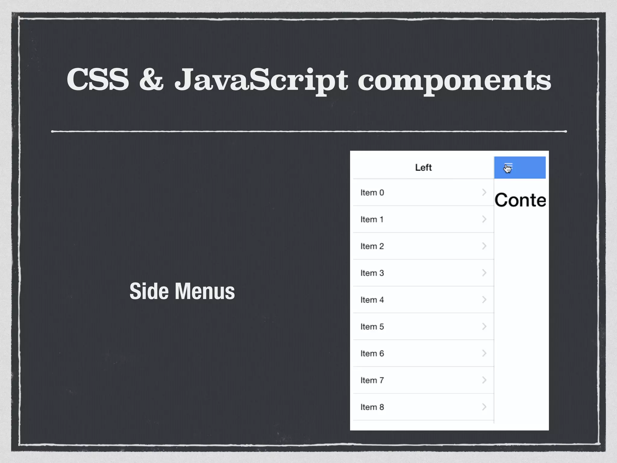 CSS & JavaScript components
Side Menus
 