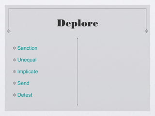 Deplore
Sanction
Unequal
Implicate
Send
Detest
 