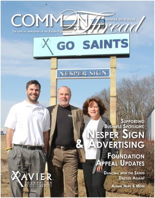Supporting
Business Spotlight:
Nesper Sign
& Advertising
Foundation
Appeal Updates
Dancing with the Saints
Dazzles Again!
Alumni News & More
The official newsletter of the Xavier Foundation
WINTER 2018 ISSUE
 