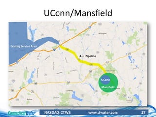 NASDAQ: CTWS www.ctwater.com 17
UConn/Mansfield
Existing Service Area
UConn
Mansfield
Pipeline
 