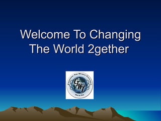 Welcome To Changing The World 2gether  