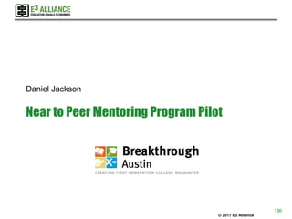 © 2017 E3 Alliance
Near to Peer Mentoring Program Pilot
Daniel Jackson
130
 