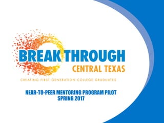NEAR-TO-PEER MENTORING PROGRAM PILOT
SPRING 2017
 