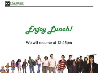 © 2017 E3 Alliance
Enjoy Lunch!
We will resume at 12:45pm
150
 