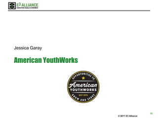 © 2017 E3 Alliance
American YouthWorks
Jessica Garay
16
 