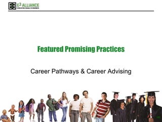 © 2017 E3 Alliance
Featured Promising Practices
Career Pathways & Career Advising
185
 