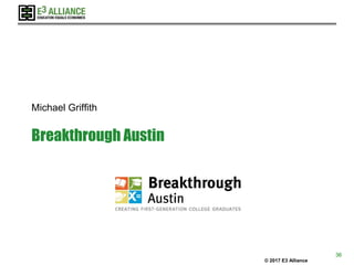 © 2017 E3 Alliance
Breakthrough Austin
Michael Griffith
36
 