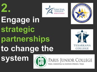 2.
Engage in
strategic
partnerships
to change the
system
 