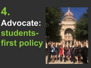 4.
Advocate:
students-
first policy
 