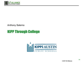 © 2017 E3 Alliance
KIPP Through College
Anthony Salerno
94
 