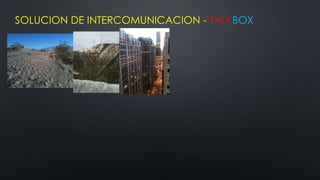 SOLUCION DE INTERCOMUNICACION - TALKBOX
 