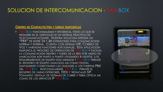 SOLUCION DE INTERCOMUNICACION - TALKBOX


  CENTRO DE CONTACTO/PBX Y LINEAS TELEFONICAS
  • TALKBOX




                                        TALKBOX

                                          TALKBOX

        TALKBOX.                  TALKBOX

                            TALKBOX.
 