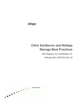 Citrix XenServer and NetApp
       Storage Best Practices
       Citrix Systems, Inc. and NetApp, Inc.

          February 2011 | TR-3732 | Rev 3.0
 