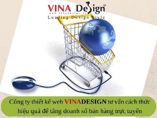 Công ty thiết kế web
VINADESIGN tư vấn cách thức
hiệu quả để tăng doanh số bán
hàng trực tuyến
 