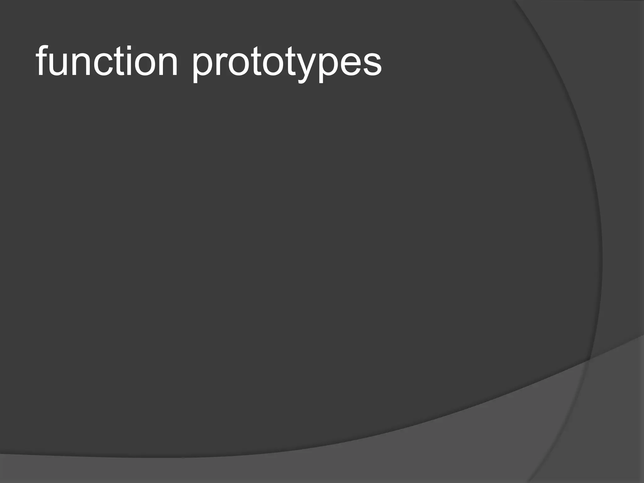 function prototypes
 