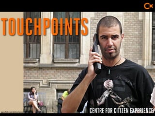CENTRE FOR CITIZEN EXPERIENCE
TOUCHPOINTS
www.flickr.com/photos/epsos
 