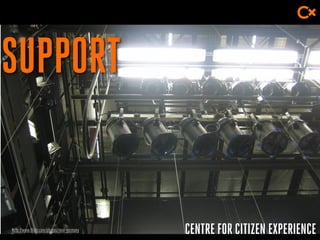 CENTRE FOR CITIZEN EXPERIENCE
SUPPORT
http://www.flickr.com/photos/rene-germany
 
